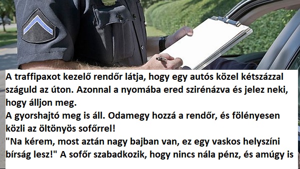 A rendőr fölényeskedik a gyorshajtóval, mire az olyan magyarázattal áll elő, hogy a zsaru azóta is ott áll ledermedve